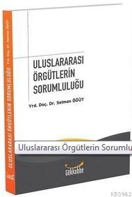 Uluslararası Örgütlerin Sorumluluğu - Selman Öğüt | Yeni ve İkinci El 