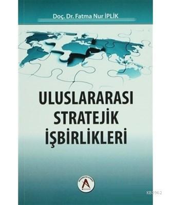 Uluslararası Stratejik İşbirlikleri - Fatma Nur İplik | Yeni ve İkinci