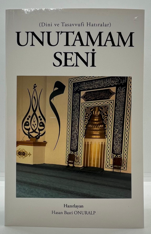 Unutamam Seni;Dini ve Tasavvufi Hatıralar - Hasan Basri Onuralp | Yeni