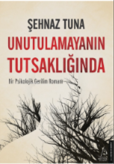 Unutulamayanın Tutsaklığında;Bir Psikolojik Gerilim Romanı - Şehnaz Tu