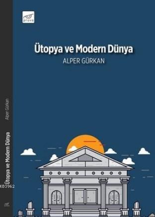 Ütopya ve Modern Dünya - Alper Gürkan | Yeni ve İkinci El Ucuz Kitabın