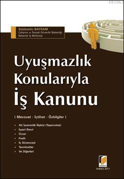 Uyuşmazlık Konularıyla İş Kanunu - Selahattin Bayram | Yeni ve İkinci 