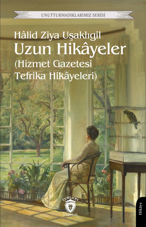 Uzun Hikâyeler; (Hizmet Gazetesi Tefrika Hikâyeleri) - Halid Ziya Uşak