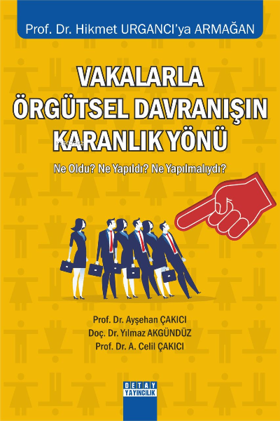 Vakalarla Örgütsel Davranışın Karanlık Yönü ;Ne Oldu? Ne Yapıldı? Ne Y