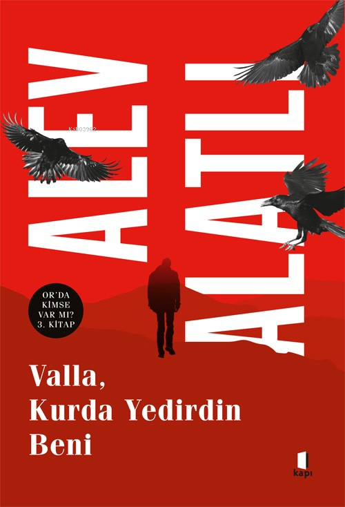 Valla, Kurda Yedirdin Beni;Orda Kimse Var Mı? 3. Kitap - Alev Alatlı |