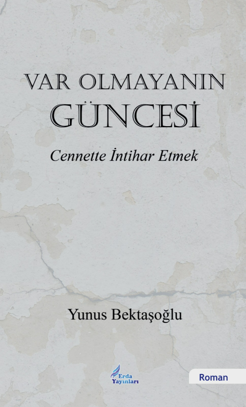 Var Olmayanın Güncesi;Cennette İntihar Etmek - Yunus Bektaşoğlu | Yeni