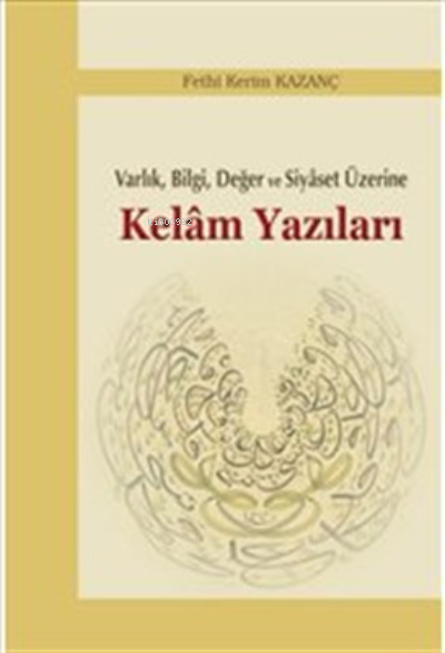 Kelam Yazıları - Varlık Bilgi Değer ve Siyaset Üzerine - Fethi Kerim K