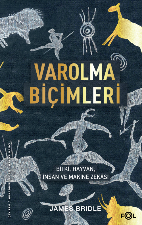 Varolma Biçimleri ;Bitki, Hayvan, İnsan ve Makine Zekâsı - James Bridl