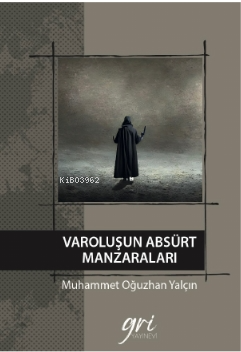 Varoluşun Absürt Manzaraları - Muhammet Oğuzhan Yalçın | Yeni ve İkinc