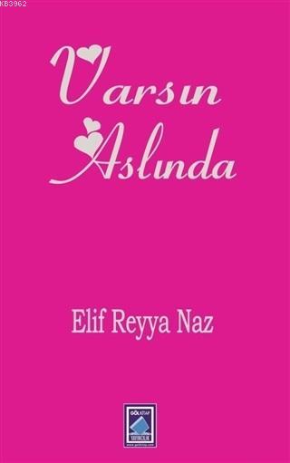 Varsın Aslında - Elif Reyya Naz | Yeni ve İkinci El Ucuz Kitabın Adres