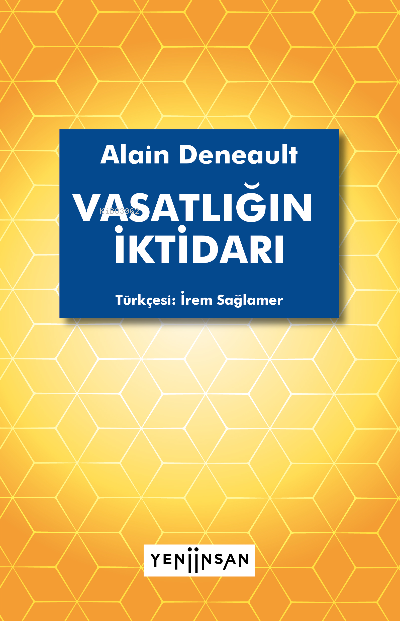 Vasatlığın İktidarı - Alain Deneault | Yeni ve İkinci El Ucuz Kitabın 