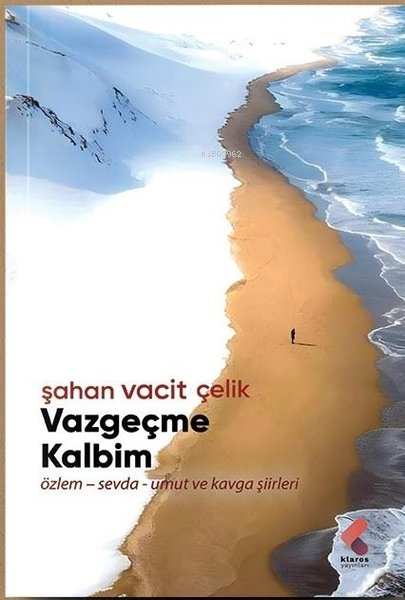 Vazgeçme Kalbim: Özlem - Sevda - Umut ve Kavga Şiirleri - Şahan Vacit 