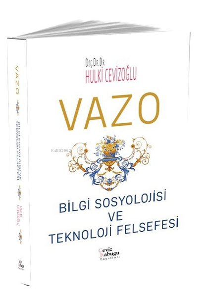 Vazo: Bilgi Sosyolojisi ve Teknoloji Felsefesi - Hulki Cevizoğlu | Yen