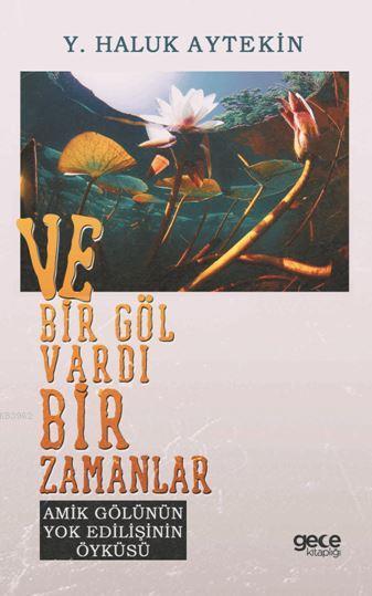 Ve Bir Göl Vardı Bir Zamanlar - Y. Haluk Aytekin | Yeni ve İkinci El U