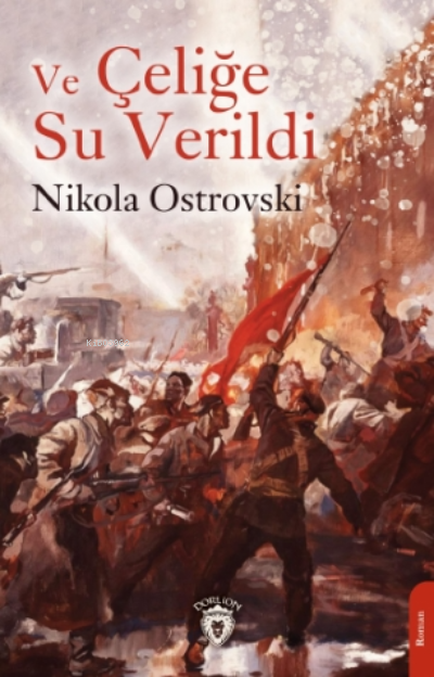 Ve Çeliğe Su Verildi - Nikola Ostrovski | Yeni ve İkinci El Ucuz Kitab