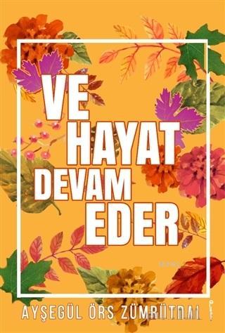 Ve Hayat Devam Eder - Ayşegül Örs Zümrütdal | Yeni ve İkinci El Ucuz K