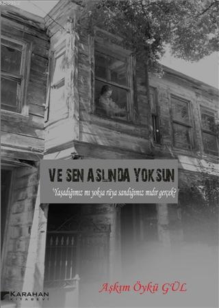 Ve Sen Aslında Yoksun - Aşkım Öykü Gül | Yeni ve İkinci El Ucuz Kitabı