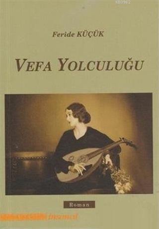 Vefa Yolculuğu - Feride Küçük | Yeni ve İkinci El Ucuz Kitabın Adresi