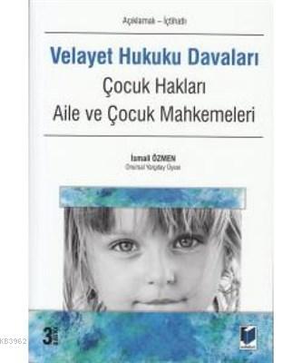 Velayet Hukuku Davaları (Açıklamalı - İçtihatlı) - İsmail Özmen- | Yen