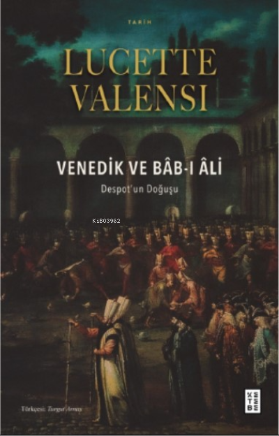 Venedik ve Bâb-ı Âli;Despot’un Doğuşu - Lucette Valensi | Yeni ve İkin