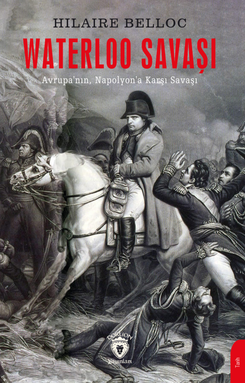 Waterloo Savaşı;Avrupa’nın Napolyon’a Karşı Savaşı - Hilaire Belloc | 