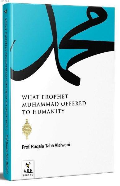 What Prophet Muhammad Offered to Humanity - Ruqaia Taha Jaber Alalvani