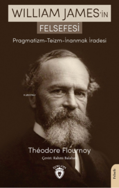 William James’in Felsefesi Pragmatizm - Teizm - İnanmak İradesi - Théo