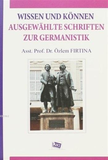 Wissen Und Können Ausgewahlte Schriften Zur Germanistik - Özlem Fırtın