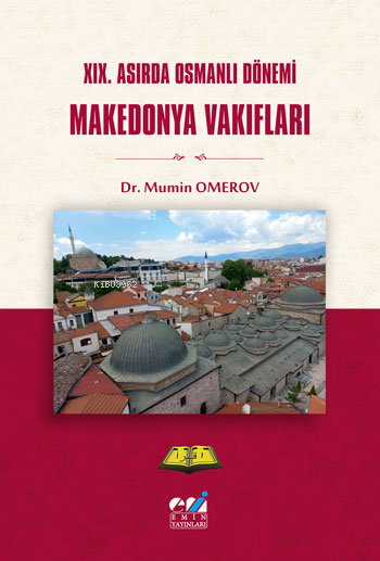 XIX. Asırda Osmanlı Dönemi Makedonya Vakıfları - Mumin OMEROV | Yeni v