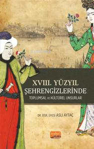 XVIII. Yüzyıl Şehrengizlerinde Toplumsal ve Kültürel Unsurlar - Aslı A