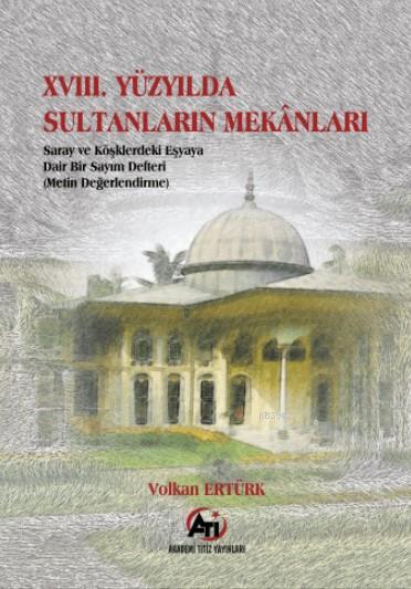 XVIII. Yüzyılda Sultanların Mekanları - Volkan Ertürk | Yeni ve İkinci