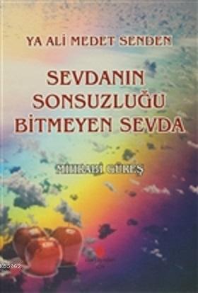 Ya Ali Medet Senden Sevdanın Sonsuzluğu Bitmeyen Sevda - Mihrabi Güreş