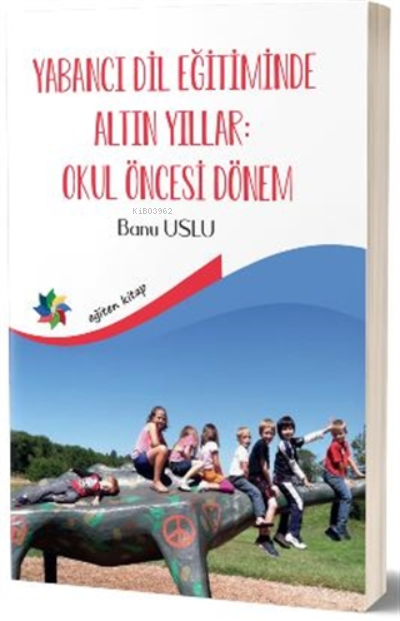 Yabancı Dil Eğitiminde Altın Yıllar: Okul Öncesi Dönem - Banu Uslu | Y