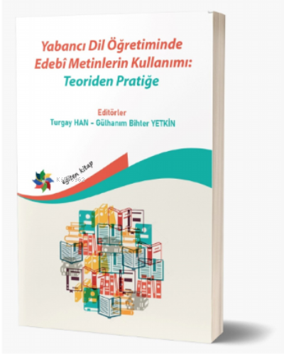 Yabancı Dil Öğretiminde Edebî Metinlerin Kullanımı: Teoriden Pratiğe -