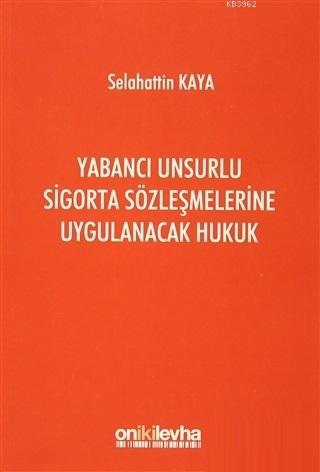 Yabancı Unsurlu Sigorta Sözleşmelerine Uygulanacak Hukuk - Selahattin 