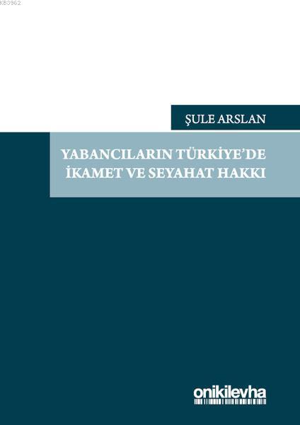 Yabancıların Türkiye'de İkamet ve Seyahat Hakkı - Şule Arslan | Yeni v