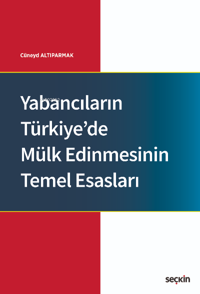 Yabancıların Türkiye'de Mülk Edinmesinin Temel Esasları - Cüneyd Altıp