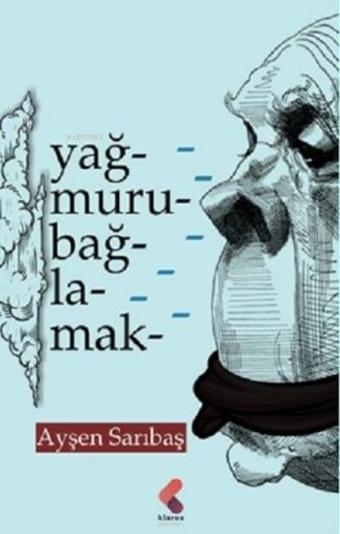 Yağmuru Bağlamak - Ayşen Sarıbaş | Yeni ve İkinci El Ucuz Kitabın Adre