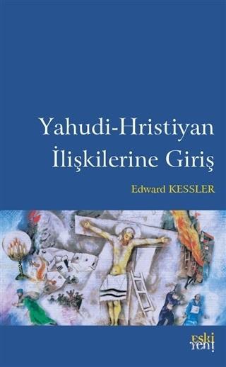 Yahudi-Hristiyan İlişkilerine Giriş - Edward Kessler | Yeni ve İkinci 