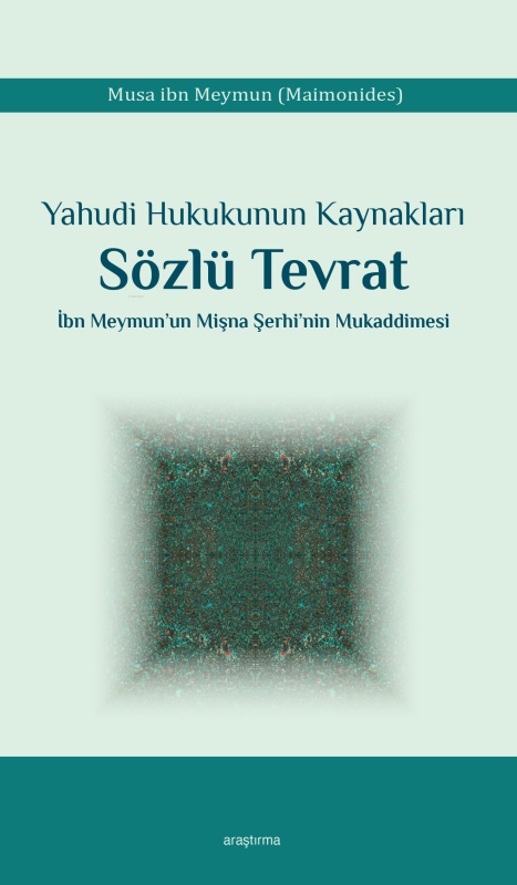 Yahudi Hukukunun Kaynakları Sözlü Tevrat;İbn Meymun’un Mişna Şerhi’nin