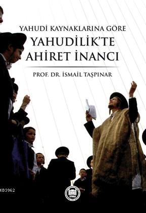 Yahudi Kaynaklarına Göre Yahudilikte Ahiret İnancı - İsmail Taşpınar |