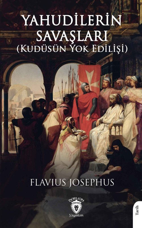 Yahudilerin Savaşları;Kudüsün Yok Edilişi - Flavius Josephus | Yeni ve