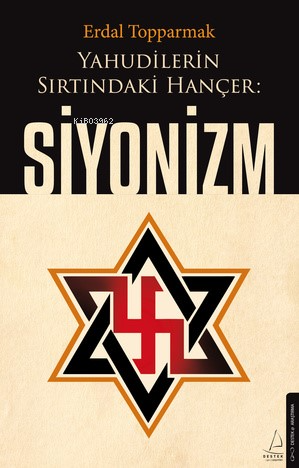 Yahudilerin Sırtındaki Hançer: Siyonizm - Erdal Topparmak | Yeni ve İk