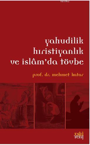 Yahudilik Hristiyanlık ve İslam'da Tövbe - Mehmet Katar | Yeni ve İkin