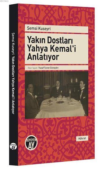 Yakın Dostları Yahya Kemal'i Anlatıyor - Şemsi Kuseyri | Yeni ve İkinc