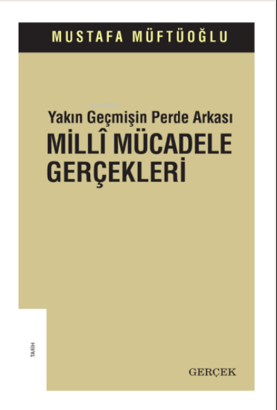 Yakın Geçmişin Perde Arkası Millî Mücadele Gerçekleri - Mustafa Müftüo