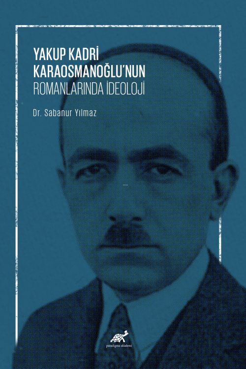 Yakup Kadri Karaosmanoğlu’nun Romanlarında İdeoloji - Sabanur Yılmaz |