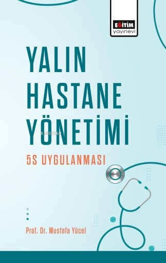 Yalın Hastane Yönetimi: 5S Uygulanması - Mustafa Yücel | Yeni ve İkinc