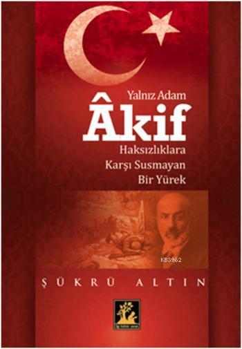 Yalnız Adam Akif - Şükrü Altın | Yeni ve İkinci El Ucuz Kitabın Adresi