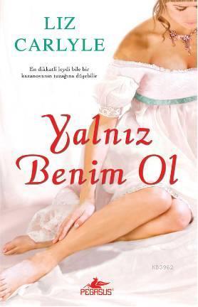 Yalnız Benim Ol - Liz Carlyle | Yeni ve İkinci El Ucuz Kitabın Adresi